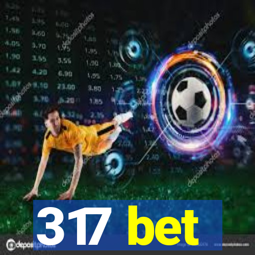 317 bet